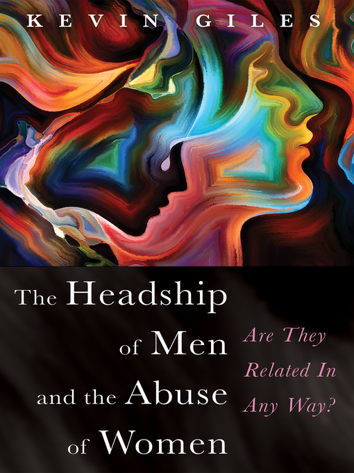 Title details for The Headship of Men and the Abuse of Women by Kevin Giles - Available
